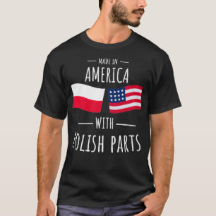 Made in America with Polish Parts Polish American T-Shirt