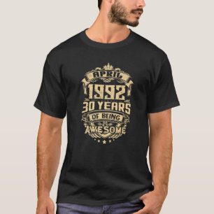 Made In April 1992 30 Years Of Being Awesome Gifts T-Shirt