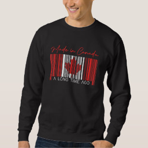 Made In Canada A Long Time Ago Canadian Flag Canad Sweatshirt