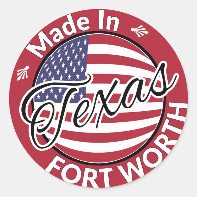 Made in Fort Worth Texas United States Flag Classic Round Sticker (Front)