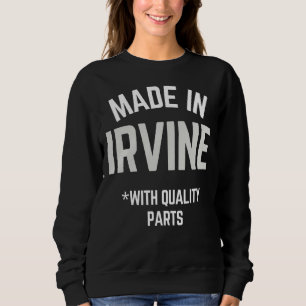 Made In Irvine Slogan Born In Irvine Sweatshirt