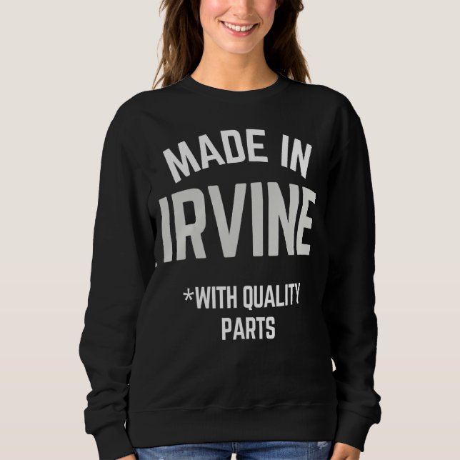 Made In Irvine  Slogan Born In Irvine Sweatshirt (Front)
