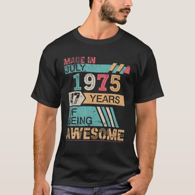 Made In July 1975 Happy Birthday 47 Years Of Being T-Shirt (Front)