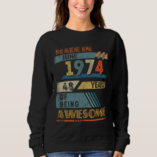 Made In June 1974 48 Years Old 48th Birthday Sweatshirt