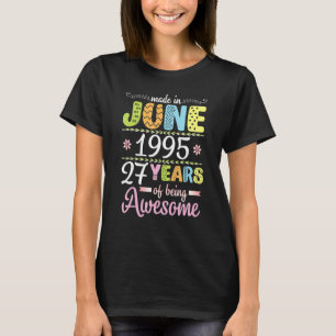 Made In June 1995 Flowers Birthday 27 Years Of Bei T-Shirt