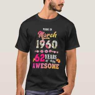 Made In March 1960 My Birthday 62 Years Of Being A T-Shirt