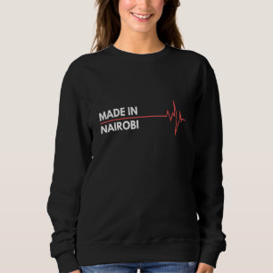Made In Nairobi Kenya Africa Place Of Birth Hometo Sweatshirt