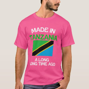 Made In Tanzania A Long Time Ago Funny Tanzanian B T-Shirt