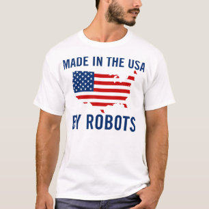 Made in the USA by Robots T-Shirt