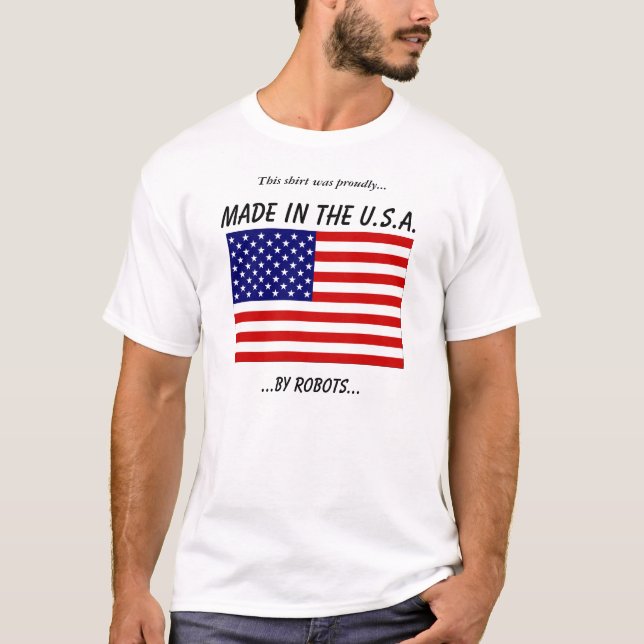 Made in the USA by Robots T-Shirt (Front)