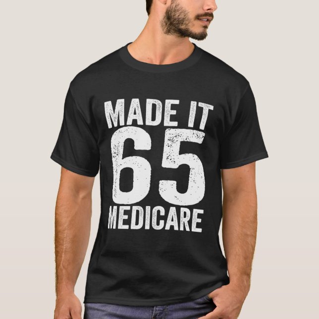 Made It 65 Medicare Support Old Age Senior Citizen T-Shirt (Front)