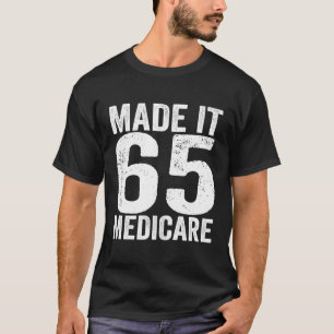 Made It 65 Medicare Support Old Age Senior Citizen T-Shirt
