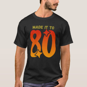 Made it to 80 T-Shirt