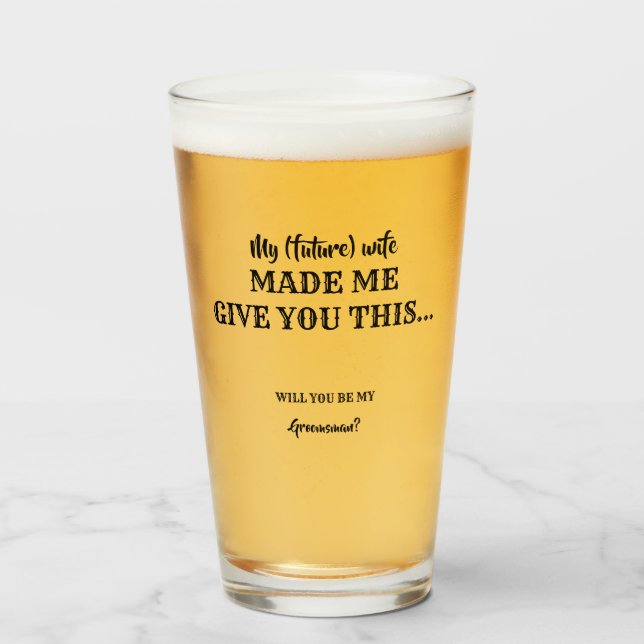 Made Me Give You This - Funny Groomsman Proposal Glass (Front Filled)