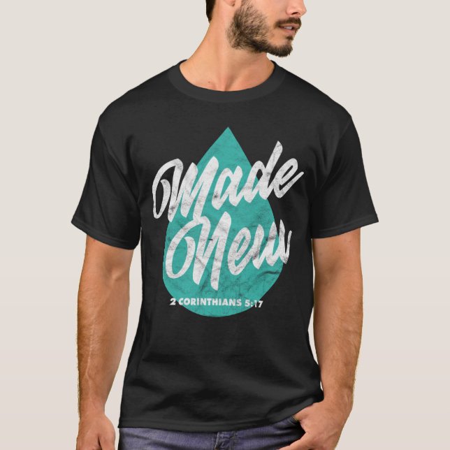 Made New Baptism Scripture Verse Christian Believe T-Shirt (Front)