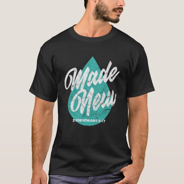 Made New Baptism Scripture Verse Christian Believe T-Shirt (Front)
