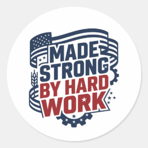 Made Strong By Hard Work Classic Round Sticker