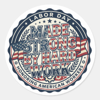 Made Strong By Hard Work Labour Day Classic Round Sticker