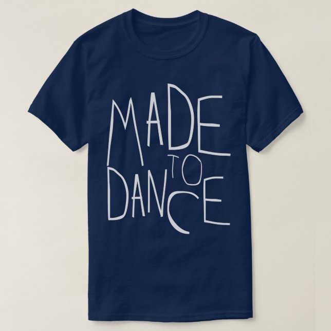 made to dance 1 T-Shirt (Design Front)