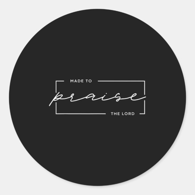 Made To Praise The Lord – Christian Worship Design Classic Round Sticker (Front)