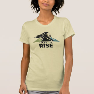Made to Rise Mountain Woman Inspirational Nature P T-Shirt