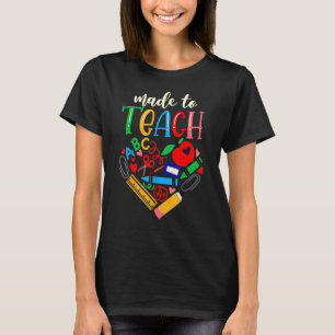 Made To Teach Cute Graphic For Men Women Teacher 4 T-Shirt