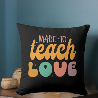 Made to Teach Love Throw Pillow