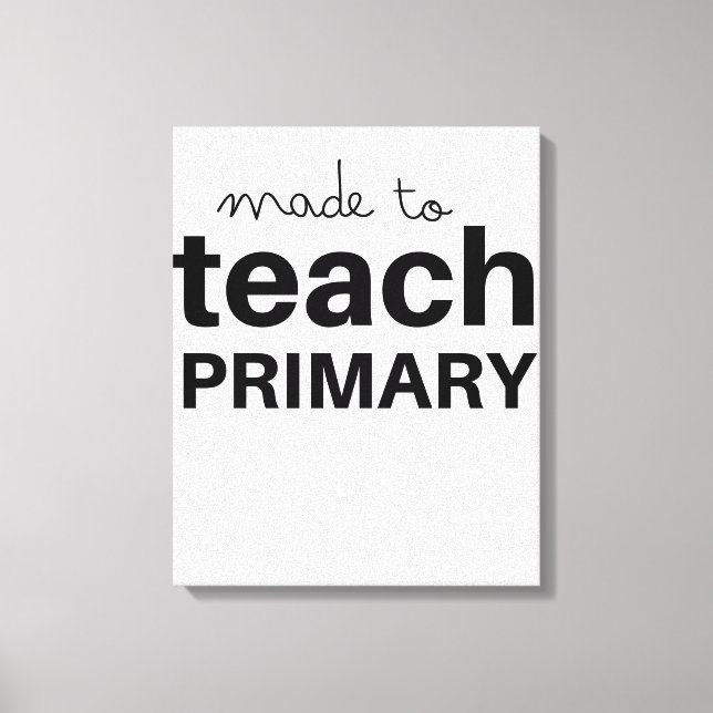 Made to teach prek primary school teacher funny canvas print (Front)