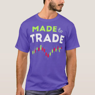 Made to Trade - Stock Trading T-Shirt