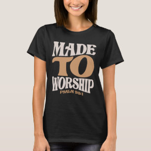 Made To Worship Psalm 95:1 Christian Quote T-Shirt