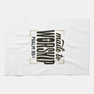 Made to Worship Psalm 95_1 Christian Vintage Desig Tea Towel
