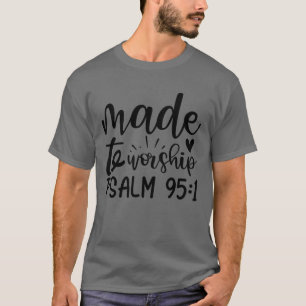 made to worship psalm 95 T-Shirt