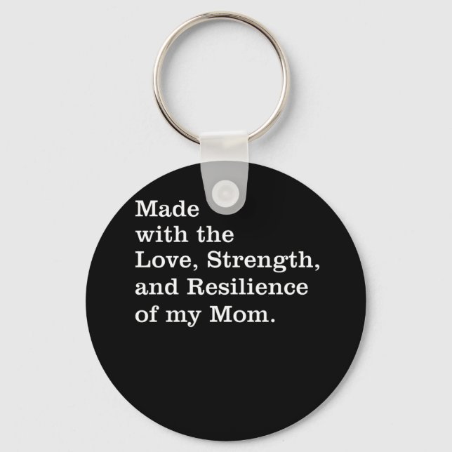 Made With The Love Strength And Resilience My Mum Key Ring (Front)