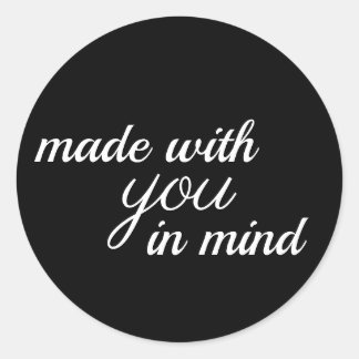 made with YOU in mind Classic Round Sticker
