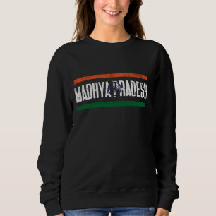 MADHYA PRADESH INDIA WITH ITS PROUD INDIAN FLAG AN SWEATSHIRT