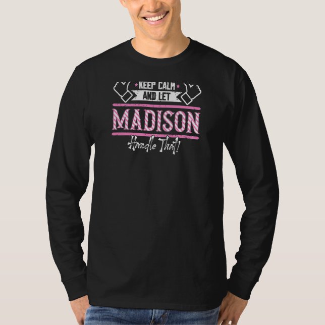 Madison Keep Calm And Let Madison Handle That T-Shirt (Front)