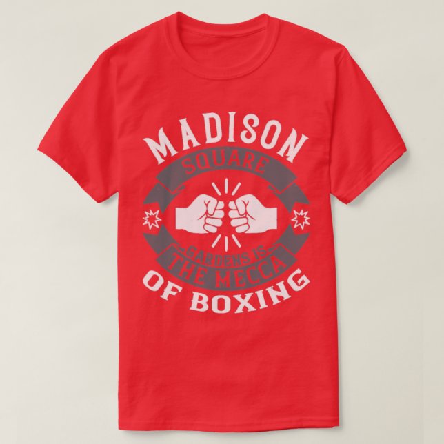 Madison Square Gardens is the Mecca of boxing  T-Shirt (Design Front)