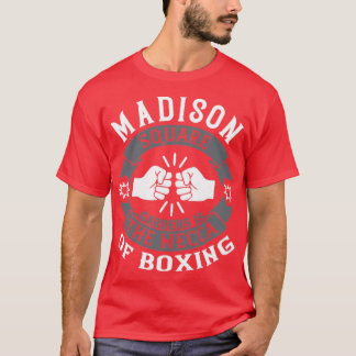 Madison Square Gardens is the Mecca of boxing  T-Shirt