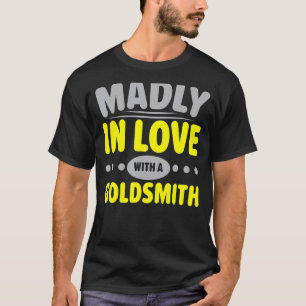 Madly In Love With A Goldsmith Jeweller Jewellery T-Shirt