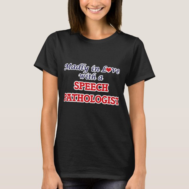 Madly in love with a Speech Pathologist T-Shirt (Front)
