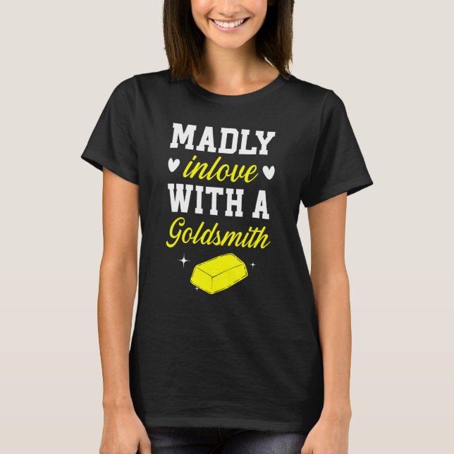 Madly Inlove With A Goldsmith Jewelry Making Jewel T-Shirt (Front)
