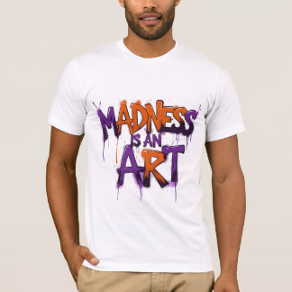 Madness is an Art T-Shirt