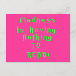Madness is having nothing to read! postcard