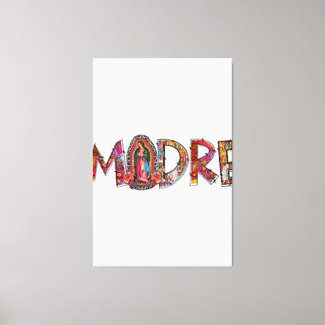 Madre Mexican Mother Mum Mama Latinx Our Lady of G Canvas Print (Front)