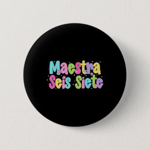 Maestra Seis Siete 67 Spanish Bilingual Teacher Fu 6 Cm Round Badge