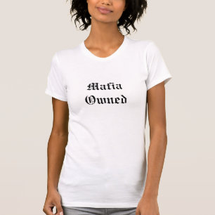 Mafia Owned T-Shirt