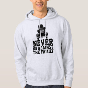 MAFIA T-Shirts, NEVER GO AGAINST THE FAMILY Hoodie
