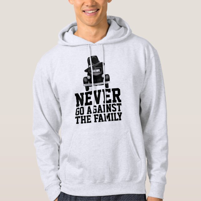 MAFIA T-Shirts, NEVER GO AGAINST THE FAMILY Hoodie (Front)