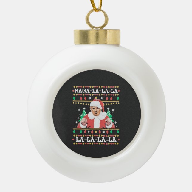 Maga La La La Trump Christmas Inauguration 47th   Ceramic Ball Christmas Ornament (Front)