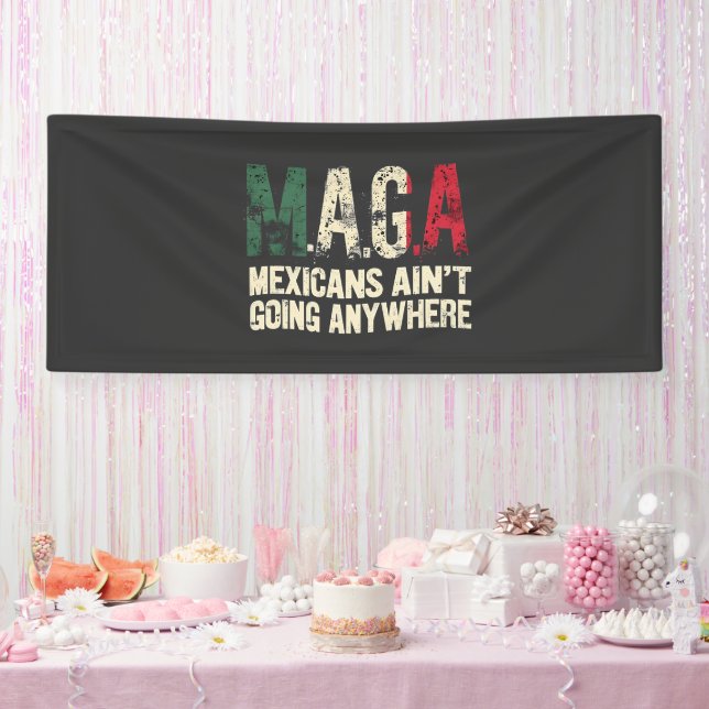 MAGA Mexicans Ain't Going Anywhere American   Banner (Party)